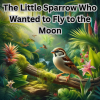 THE LITTLE SPARROW WHO WANTED TO FLY TO THE MOON - text